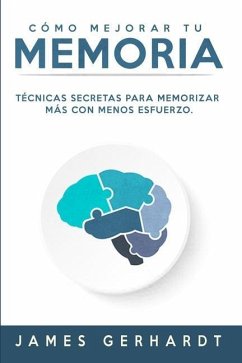 Cómo mejorar tu memoria: Técnicas secretas para memorizar más con menos esfuerzo - Christian, G.