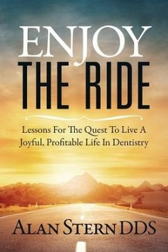 Enjoy the Ride: Lessons for the Quest to Live a Joyful, Profitable Life in Dentistry - Stern, Alan