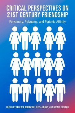 Critical Perspectives on 21st Century Friendship, Polyamory, Polgamy and Platonic Affinity - Bromwich, Rachel