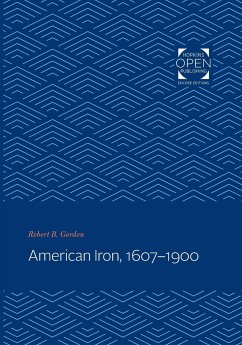 American Iron, 1607-1900 - Gordon, Robert B