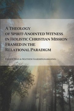 A Theology of Spirit-Anointed Witness in Holistic Christian Mission Framed in the Relational Paradigm - Karimpanamannil, Mathew; Wan, Enoch