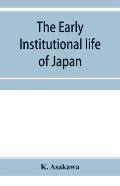 The early institutional life of Japan - Asakawa, K.