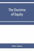 The doctrine of equity. A commentary on the law as administered by the Court of chancery