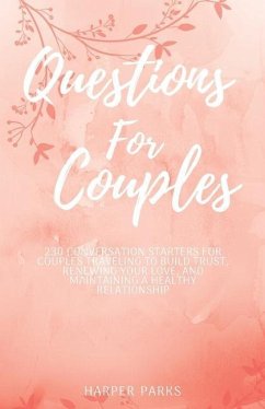 Questions For Couples: 230 conversations starters for couples traveling to build trust, renewing your love and maintaining a healthy relation - Parks, Harper