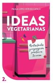 Ideas Vegetarianas: Recetas fáciles y organización práctica en tu cocina