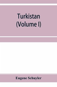 Turkistan; notes of a journey in Russian Turkistan, Khokand, Bukhara, and Kuldja (Volume I) - Schuyler, Eugene