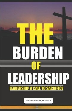 The Burden of Leadership: Leadership, A Call to Sacrifice - Jeremiah, Obi Augustine