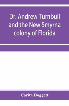 Dr. Andrew Turnbull and the New Smyrna colony of Florida - Doggett, Carita