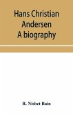 Hans Christian Andersen; a biography