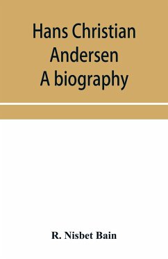 Hans Christian Andersen; a biography - Nisbet Bain, R.