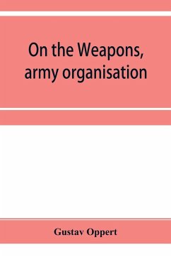 On the weapons, army organisation, and political maxims of the ancient Hindus, with special reference to gunpowder and firearms - Oppert, Gustav