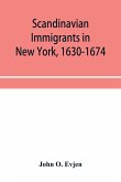 Scandinavian immigrants in New York, 1630-1674; with appendices on Scandinavians in Mexico and South America, 1532-1640, Scandinavians in Canada, 1619-1620, Some Scandinavians in New York in the eighteenth century, German immigrants in New York, 1630-1674