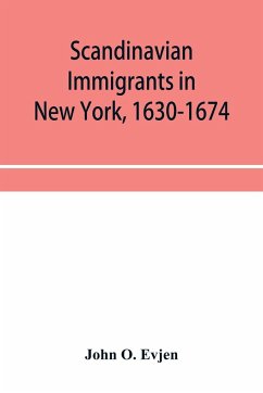 Scandinavian immigrants in New York, 1630-1674; with appendices on Scandinavians in Mexico and South America, 1532-1640, Scandinavians in Canada, 1619-1620, Some Scandinavians in New York in the eighteenth century, German immigrants in New York, 1630-1674 - O. Evjen, John