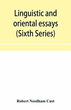 Linguistic and oriental essays. Written from the year 1840 to 1901 (Sixth Series) - Needham Cust, Robert