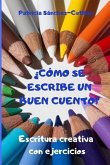 ¿Cómo se escribe un buen cuento?: Escritura creativa con ejercicios. Guía para lectores inquietos