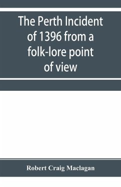 The Perth incident of 1396 from a folk-lore point of view - Craig Maclagan, Robert