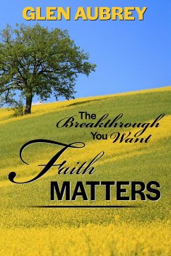 Faith Matters * The Breakthrough You Want - Aubrey, Glen