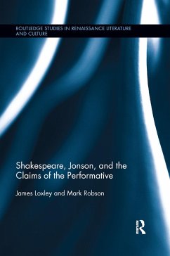 Shakespeare, Jonson, and the Claims of the Performative - Loxley, James; Robson, Mark