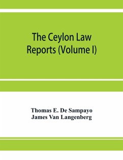 The Ceylon Law reports - E. de Sampayo, Thomas; Langenberg, James van