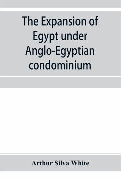 The expansion of Egypt under Anglo-Egyptian condominium - Silva White, Arthur