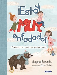 ¡Estoy Muy Enfadado! Cuentos Para Gestionar Frustraciones / I'm Really Mad! Stor Ies to Manage Frustration - Ibarrola, Begoña