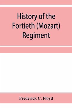 History of the Fortieth (Mozart) regiment, New York Volunteers, which was composed of four companies from New York, four companies from Massachusetts and two companies from Pennsylvania - C. Floyd, Frederick