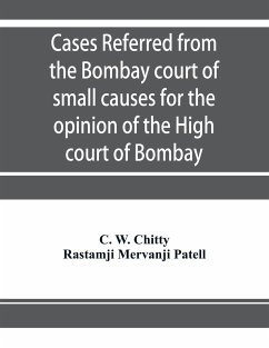 Cases referred from the Bombay court of small causes for the opinion of the High court of Bombay - W. Chitty, C.; Mervanji Patell, Rastamji