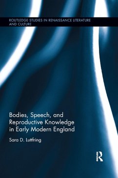 Bodies, Speech, and Reproductive Knowledge in Early Modern England - Luttfring, Sara D