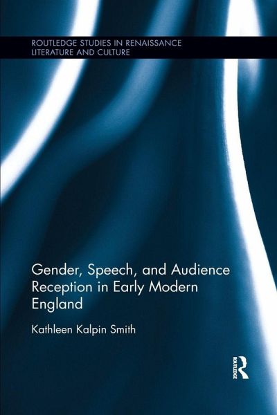 Gender, Speech, and Audience Reception in Early Modern England Gender, Speech, and Audience Reception in Early Modern England