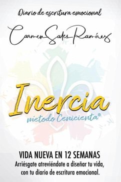 Inercia Nueva Vida En 12 Semanas: Arriésgate atreviéndote a diseñar tu vida, con el diario de escritura emocional - Sales Ramirez, Carmen