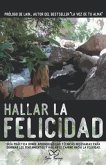 Hallar la Felicidad: Guía práctica donde aprenderás las técnicas necesarias para dominar los pensamientos y hallar el camino hacia la Felic