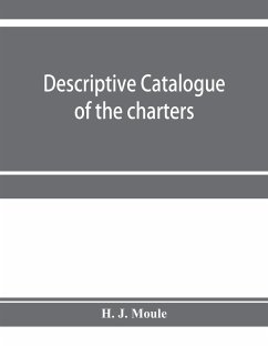 Descriptive catalogue of the charters, minute books and other documents of the borough of Weymouth and Melcombe Regis - J. Moule, H.