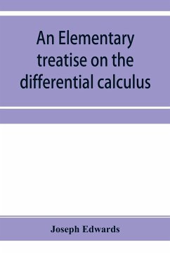 An elementary treatise on the differential calculus, with applications and numerous examples - Edwards, Joseph