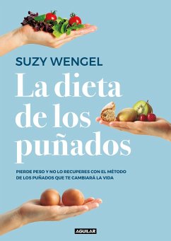 La Dieta de Los Puñados: Pierde Peso Y No Lo Recuperes Con El Método de Los Puñados Que Te Cambiará La Vida / The Scandi Sense Diet: Lose Weight and Keep - Wengel, Suzy