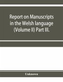 Report on manuscripts in the Welsh language (Volume II) Part III.