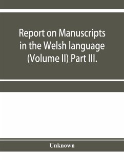 Report on manuscripts in the Welsh language (Volume II) Part III. - Unknown