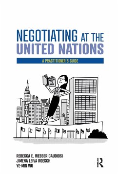 Negotiating at the United Nations - Gaudiosi, Rebecca W; Roesch, Jimena Leiva; Ye-Min, Wu