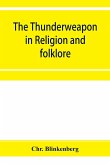 The thunderweapon in religion and folklore, a study in comparative archaeology