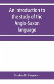 An introduction to the study of the Anglo-Saxon language, comprising an elementary grammar, selections for reading, with explanatory notes and a vocabulary