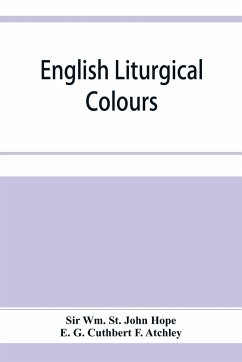 English liturgical colours - Wm. St. John Hope; G. Cuthbert F. Atchley, E.