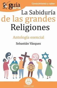 GuíaBurros La sabiduría de las grandes religiones: Antología esencial - Vázquez, Sebastián