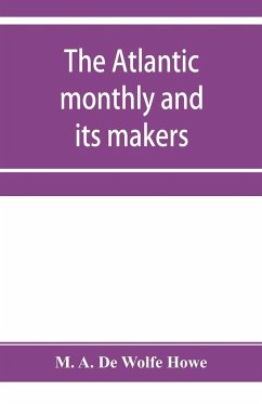 The Atlantic monthly and its makers - A. de Wolfe Howe, M.