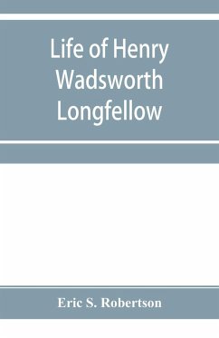 Life of Henry Wadsworth Longfellow - S. Robertson, Eric