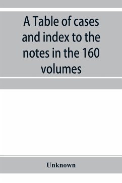 A Table of cases and index to the notes in the 160 volumes of American decisions and American reports - Unknown