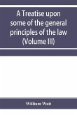 A treatise upon some of the general principles of the law, whether of a legal, or of an equitable nature, including their relations and application to actions and defenses in general, whether in courts of common law, or courts of equity; and equally adapt