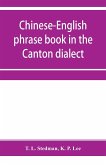 Chinese-English phrase book in the Canton dialect, or, Dialogues on ordinary and familiar subjects for the use of Chinese resident in America and of Americans desirous of learning the Chinese language