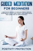 Guided Meditation For Beginners: A Meditation Session to Reduce Stress, Improve Your Mental Health and Clarity, Find Inner Peace and Learn How to Think Positively (eBook, ePUB)