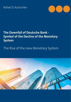 The Downfall of Deutsche Bank - Symbol of the Decline of the Monetary System - Kasischke, Rafael D.