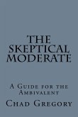 The Skeptical Moderate: A Guide for the Ambivalent