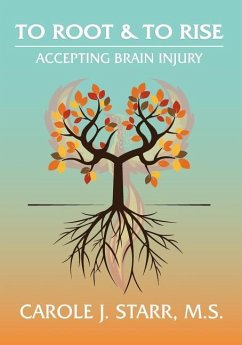 To Root & To Rise: Accepting Brain Injury - Starr, Carole J.